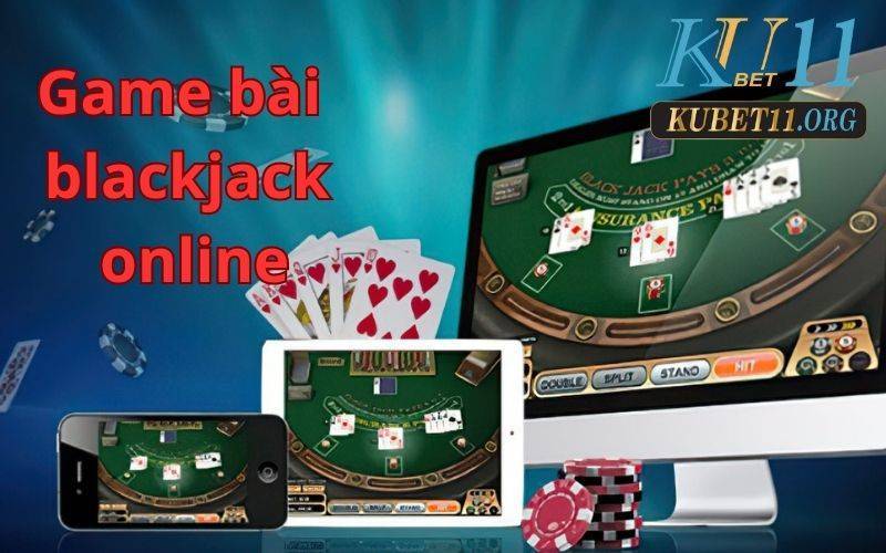 Game bài blackjack online - trò chơi kiếm tiền kinh điển năm 2023