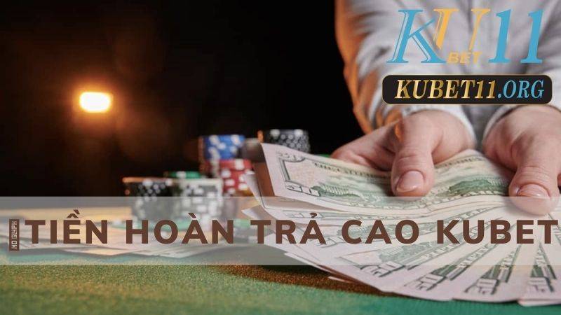 Hoàn trả hấp dẫn tại Kubet