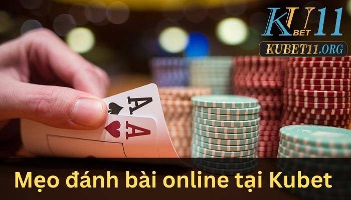 Bật mí top 5+ mẹo đánh bài online tại Kubet cực hay