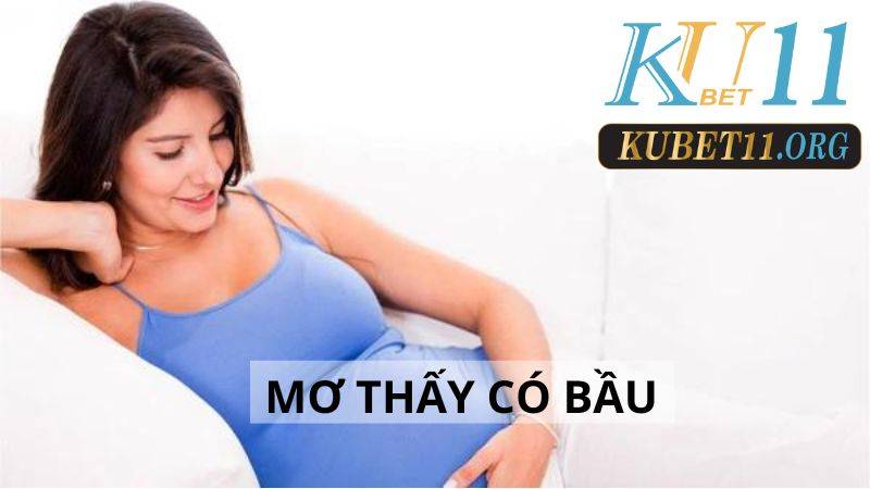 Mơ thấy có bầu báo điềm gì - 99+ con số may mắn